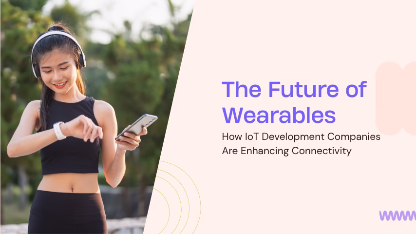 How IoT Development Companies Are Enhancing Connectivity